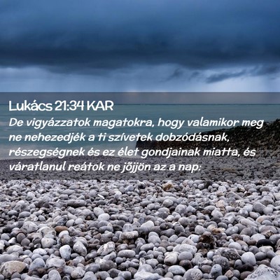 Picture 02 - Lukács 21:34 KAR - De vigyázzatok magatokra, hogy valamikor meg ne - Bible Verse Picture