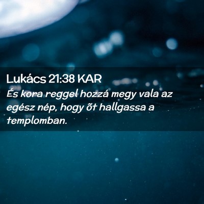 Picture 02 - Lukács 21:38 KAR - És kora reggel hozzá megy vala az egész nép, - Bible Verse Picture