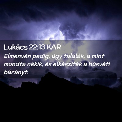 Picture 02 - Lukács 22:13 KAR - Elmenvén pedig, úgy találák, a mint mondta - Bible Verse Picture