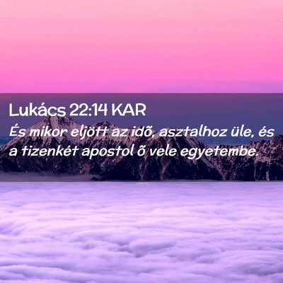 Picture 02 - Lukács 22:14 KAR - És mikor eljött az idõ, asztalhoz üle, és a - Bible Verse Picture