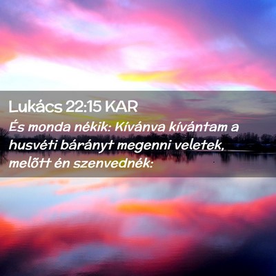 Picture 02 - Lukács 22:15 KAR - És monda nékik: Kívánva kívántam a husvéti - Bible Verse Picture