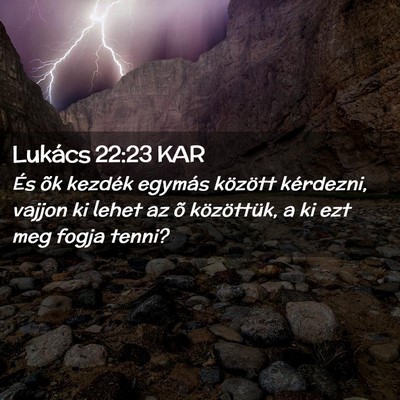 Picture 02 - Lukács 22:23 KAR - És õk kezdék egymás között kérdezni, - Bible Verse Picture