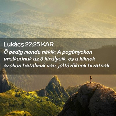 Picture 02 - Lukács 22:25 KAR - Õ pedig monda nékik: A pogányokon uralkodnak - Bible Verse Picture