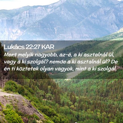 Picture 02 - Lukács 22:27 KAR - Mert melyik nagyobb, az-é, a ki asztalnál ül, - Bible Verse Picture