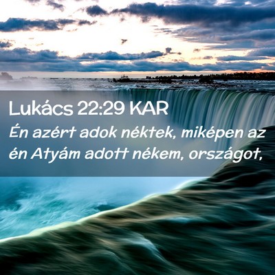 Picture 02 - Lukács 22:29 KAR - Én azért adok néktek, miképen az én Atyám - Bible Verse Picture
