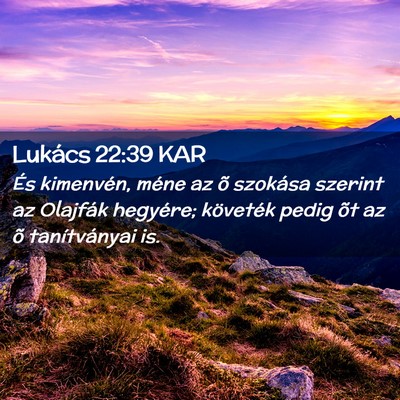 Picture 02 - Lukács 22:39 KAR - És kimenvén, méne az õ szokása szerint az - Bible Verse Picture