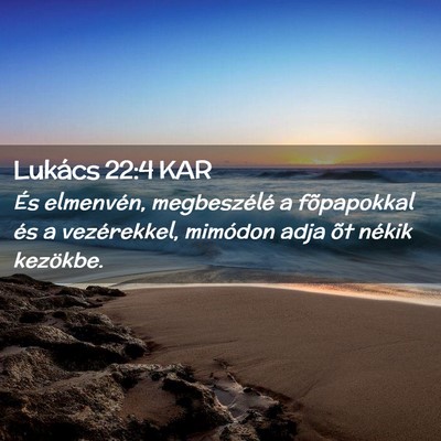 Picture 02 - Lukács 22:4 KAR - És elmenvén, megbeszélé a fõpapokkal és a - Bible Verse Picture