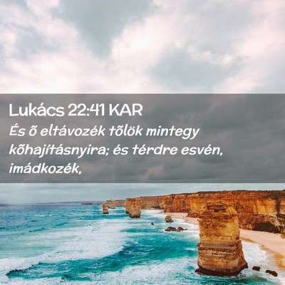 Picture 02 - Lukács 22:41 KAR - És õ eltávozék tõlök mintegy - Bible Verse Picture