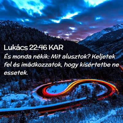 Picture 02 - Lukács 22:46 KAR - És monda nékik: Mit alusztok? Keljetek fel és - Bible Verse Picture