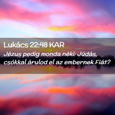 Picture 02 - Lukács 22:48 KAR - Jézus pedig monda néki: Júdás, csókkal - Bible Verse Picture