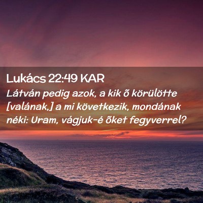 Picture 02 - Lukács 22:49 KAR - Látván pedig azok, a kik õ körülötte - Bible Verse Picture