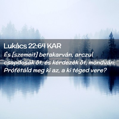 Picture 02 - Lukács 22:64 KAR - És [szemeit] betakarván, arczul csapdosák õt, - Bible Verse Picture