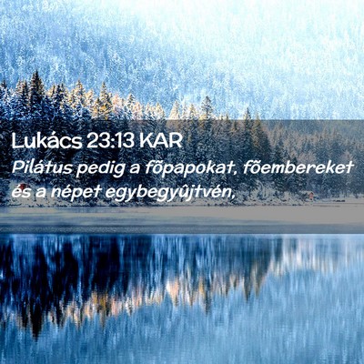 Picture 02 - Lukács 23:13 KAR - Pilátus pedig a fõpapokat, fõembereket és a - Bible Verse Picture