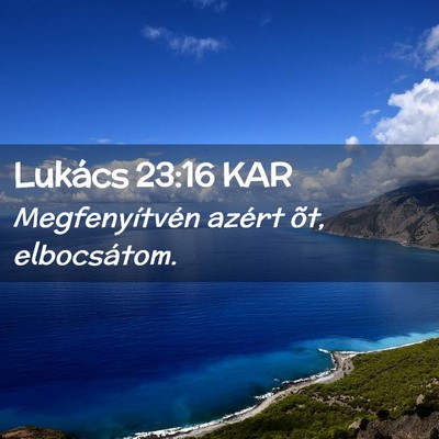 Picture 02 - Lukács 23:16 KAR - Megfenyítvén azért õt, - Bible Verse Picture