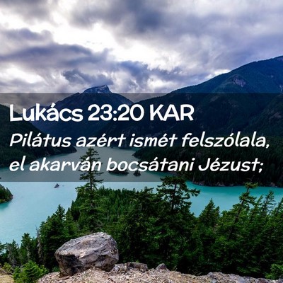 Picture 02 - Lukács 23:20 KAR - Pilátus azért ismét felszólala, el akarván - Bible Verse Picture