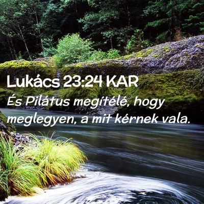 Picture 02 - Lukács 23:24 KAR - És Pilátus megítélé, hogy meglegyen, a mit - Bible Verse Picture