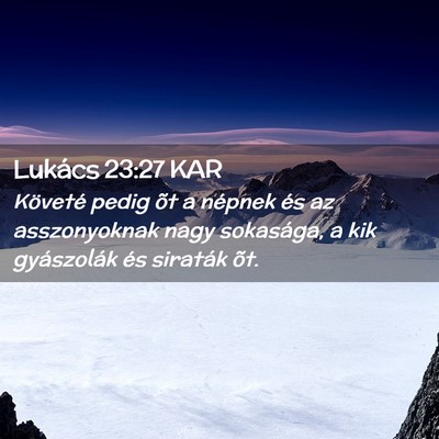 Picture 02 - Lukács 23:27 KAR - Követé pedig õt a népnek és az asszonyoknak - Bible Verse Picture