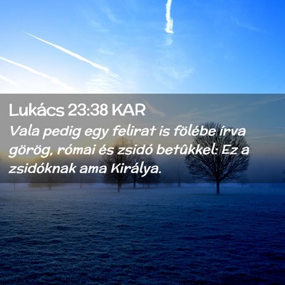 Picture 02 - Lukács 23:38 KAR - Vala pedig egy felirat is fölébe írva görög, - Bible Verse Picture