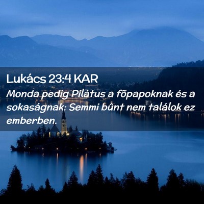 Picture 02 - Lukács 23:4 KAR - Monda pedig Pilátus a fõpapoknak és a - Bible Verse Picture