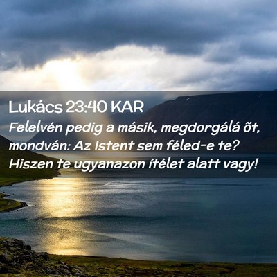 Picture 02 - Lukács 23:40 KAR - Felelvén pedig a másik, megdorgálá õt, - Bible Verse Picture
