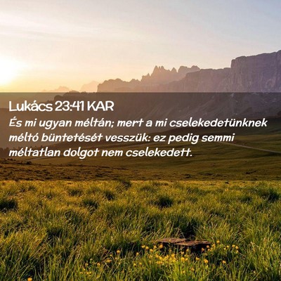 Picture 02 - Lukács 23:41 KAR - És mi ugyan méltán; mert a mi - Bible Verse Picture