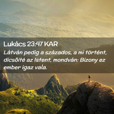 Picture 02 - Lukács 23:47 KAR - Látván pedig a százados, a mi történt, - Bible Verse Picture