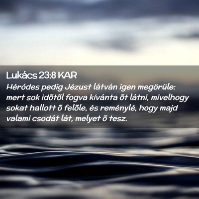 Picture 02 - Lukács 23:8 KAR - Héródes pedig Jézust látván igen megörüle: - Bible Verse Picture