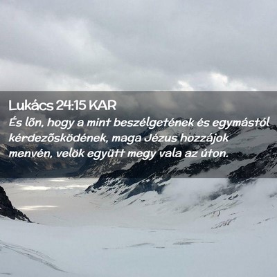 Picture 02 - Lukács 24:15 KAR - És lõn, hogy a mint beszélgetének és - Bible Verse Picture