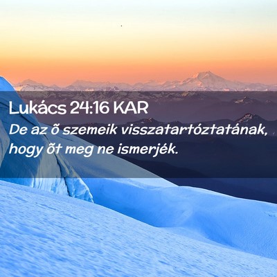 Picture 02 - Lukács 24:16 KAR - De az õ szemeik visszatartóztatának, hogy õt - Bible Verse Picture