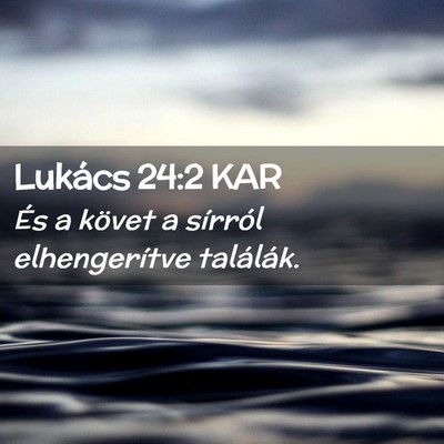 Picture 02 - Lukács 24:2 KAR - És a követ a sírról elhengerítve - Bible Verse Picture