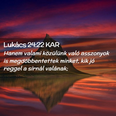 Picture 02 - Lukács 24:22 KAR - Hanem valami közülünk való asszonyok is - Bible Verse Picture