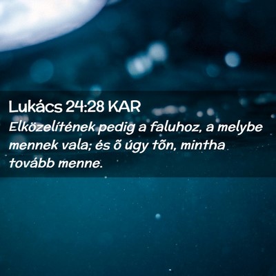 Picture 02 - Lukács 24:28 KAR - Elközelítének pedig a faluhoz, a melybe mennek - Bible Verse Picture