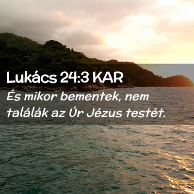 Picture 02 - Lukács 24:3 KAR - És mikor bementek, nem találák az Úr Jézus - Bible Verse Picture