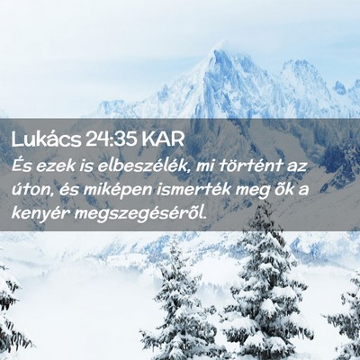 Picture 02 - Lukács 24:35 KAR - És ezek is elbeszélék, mi történt az úton, - Bible Verse Picture
