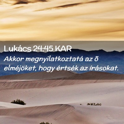 Picture 02 - Lukács 24:45 KAR - Akkor megnyilatkoztatá az õ elméjöket, hogy - Bible Verse Picture