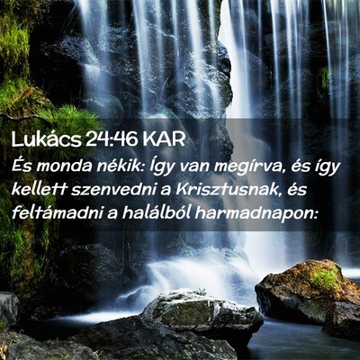 Picture 02 - Lukács 24:46 KAR - És monda nékik: Így van megírva, és így - Bible Verse Picture