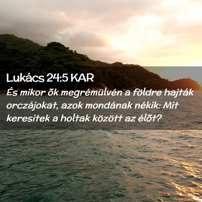 Picture 02 - Lukács 24:5 KAR - És mikor õk megrémülvén a földre hajták - Bible Verse Picture