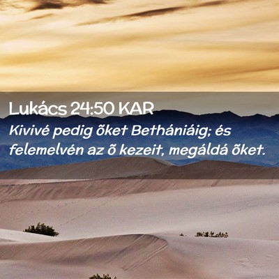 Picture 02 - Lukács 24:50 KAR - Kivivé pedig õket Bethániáig; és felemelvén - Bible Verse Picture