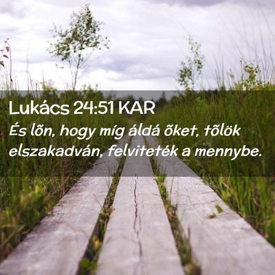 Picture 02 - Lukács 24:51 KAR - És lõn, hogy míg áldá õket, tõlök - Bible Verse Picture