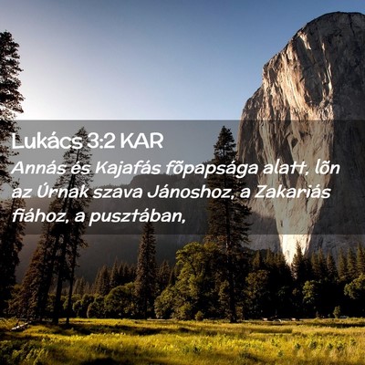 Picture 02 - Lukács 3:2 KAR - Annás és Kajafás fõpapsága alatt, lõn az - Bible Verse Picture