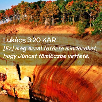 Picture 02 - Lukács 3:20 KAR - [Ez] még azzal tetézte mindezeket, hogy Jánost - Bible Verse Picture