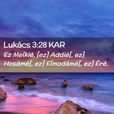 Picture 02 - Lukács 3:28 KAR - Ez Melkié, [ez] Addié[, ez] Hosámé[, ez] - Bible Verse Picture