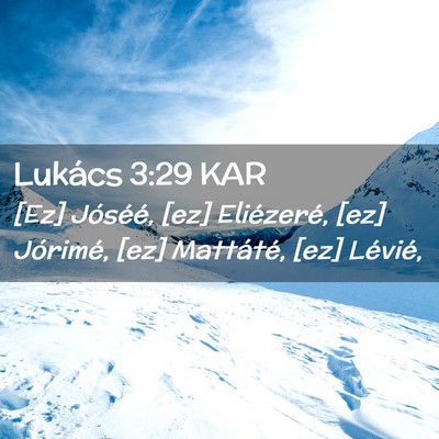 Picture 02 - Lukács 3:29 KAR - [Ez] Jóséé, [ez] Eliézeré, [ez] Jórimé, - Bible Verse Picture