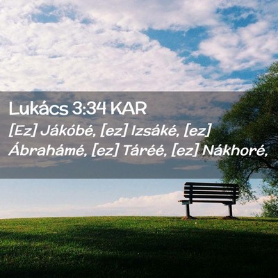 Picture 02 - Lukács 3:34 KAR - [Ez] Jákóbé, [ez] Izsáké, [ez] Ábrahámé, - Bible Verse Picture