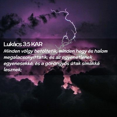 Picture 02 - Lukács 3:5 KAR - Minden völgy betöltetik, minden hegy és halom - Bible Verse Picture
