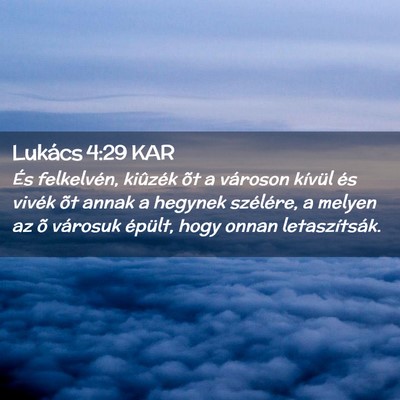 Picture 02 - Lukács 4:29 KAR - És felkelvén, kiûzék õt a városon kívül - Bible Verse Picture