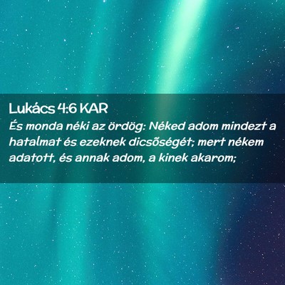Picture 02 - Lukács 4:6 KAR - És monda néki az ördög: Néked adom mindezt a - Bible Verse Picture