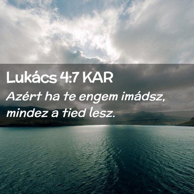 Picture 02 - Lukács 4:7 KAR - Azért ha te engem imádsz, mindez a tied - Bible Verse Picture