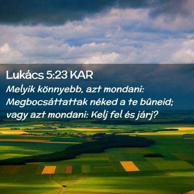 Picture 02 - Lukács 5:23 KAR - Melyik könnyebb, azt mondani: Megbocsáttattak - Bible Verse Picture