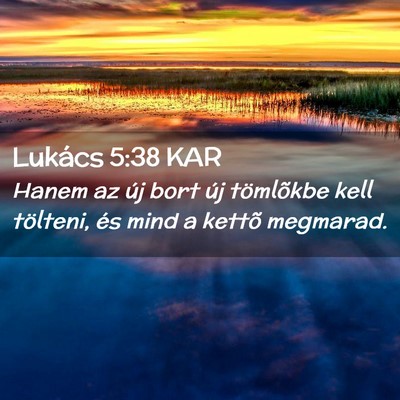 Picture 02 - Lukács 5:38 KAR - Hanem az új bort új tömlõkbe kell tölteni, - Bible Verse Picture